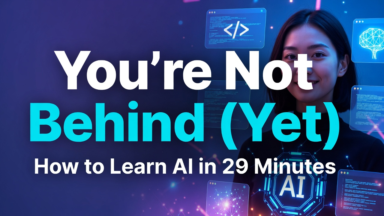 You’re Not Behind (Yet): How to Learn AI in 29 Minutes